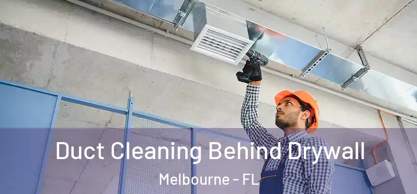 Duct Cleaning Behind Drywall Melbourne - FL
